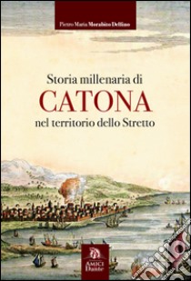 Storia millenaria di Catona nel territorio dello Stretto libro di Morabito Pietro