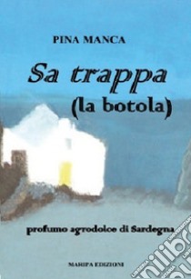 Sa Trappa (la botola). Profumo agrodolce di Sardegna libro di Manca Pina