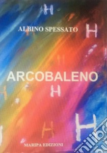 Arcobaleno H libro di Spessato Albino