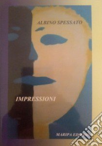 Impressioni libro di Spessato Albino