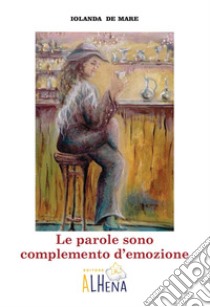 Le parole sono complemento d'emozione libro di De Mare Iolanda; Nasillo E. (cur.)