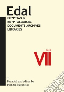 EDAL: egyptian & egyptological documents archives libraries (2018). Vol. 7 libro di Piacentini P. (cur.)