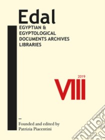 EDAL: egyptian & egyptological documents archives libraries (2019). Vol. 8 libro di Piacentini P. (cur.)