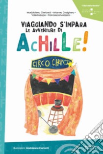 Viaggiando s'impara. Le avventure di Achille! libro di Clericetti Maddalena; Craighero Arianna; Lupo Valeria