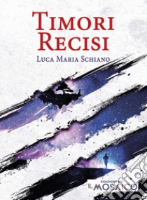 Timori recisi libro di Schiano Luca Maria