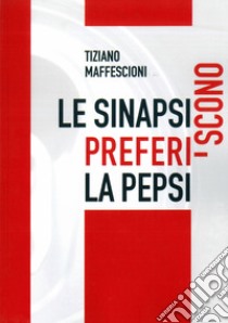 Le sinapsi preferiscono la Pepsi libro di Maffescioni Tiziano; Belcao P. (cur.)