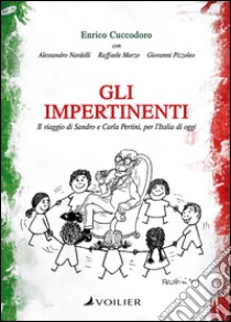 Gli impertinenti. Il viaggio di Sandro e Carla Pertini, per l'Italia di oggi libro di Cuccodoro Enrico