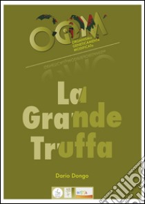 OGM, la grande truffa. Ediz. bilingue libro di Dongo Dario