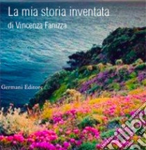 La mia storia inventata libro di Fanizza Vincenza