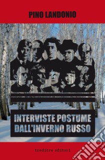 Interviste postume dall'inverno russo libro di Pino Landonio; Genovesi R. (cur.)