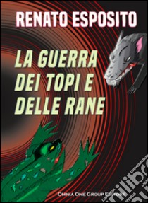 La guerra dei topi e delle rane libro di Esposito Renato