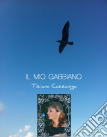 Il mio gabbiano libro di Cazzaniga Tiziana