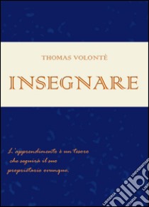 Insegnare. Manuale di metodo di studio. Per insegnanti libro di Volontè Thomas