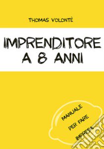 Imprenditore a 8 anni. Manuale per fare impresa. Con aggiornamento online libro di Joice Joicer