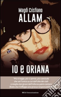 Io e Oriana libro di Allam Magdi Cristiano