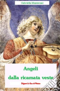 Angeli dalla ricamata veste libro di Mantovani Gabriella