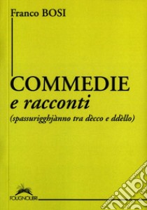 Commedie e racconti (spassurigghjànno tra dècco e ddèllo) libro di Bosi Franco