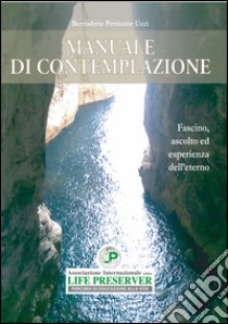 Manuale di contemplazione. Fascino, ascolto ed esperienza dell'eterno libro di Perricone Bernadette