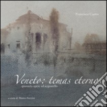 Francisco Castro. Veneto: temas eternos. Quaranta opere ad acquarello. Ediz. a colori libro di Fazzini Marco