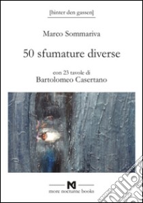 50 sfumature diverse. Avrei voluto intitolarlo sputami addosso una stella ma avrebbe venduto molto meno libro di Sommariva Marco