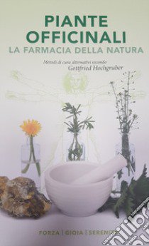 Piante officinali. La farmacia della natura. Metodi di cura alternativi libro di Hochgruber Gottfried