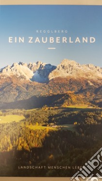 Regglberg. Ein Zauberland. Landschaft, Menschen, Leben libro di Gallmetzer Hartmann