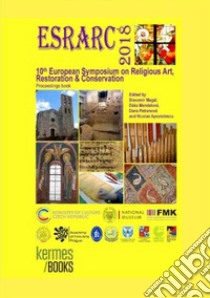 ESRARC 2018. 10th European symposium on religious art restoration & conservation. Proceedings book libro di Magal S. (cur.); Mendelova D. (cur.); Petranova D. (cur.)