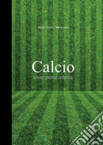 Calcio invenzione infinita libro di Viani Marco; Picchi Sandro