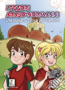 I tesori arabo-normanni. Una guida turistica per bambini libro di Lo Nero Carolina