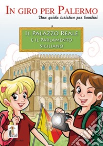 Il Palazzo reale e il Parlamento siciliano. Una guida turistica per bambini libro di Lo Nero Carolina