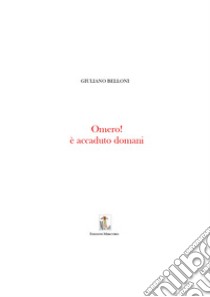 Omero! E' accaduto domani libro di Belloni Giuliano