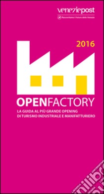 Openfactory 2016. La guida al più grande opening di turismo industriale e manifatturiero libro