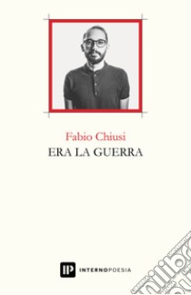 Era la guerra libro di Chiusi Fabio