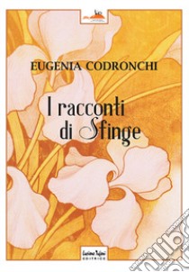 I racconti di sfinge libro di Codronchi Eugenia