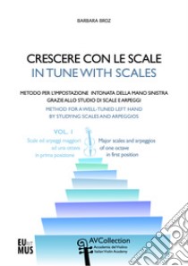 Crescere con le scale. Metodo per l'impostazione intonata della mano sinistra grazie allo studio di scale e arpeggi. Ediz. italiana e inglese. Con File audio per il download. Vol. 1: Scale ed arpeggi maggiori ad una ottava in prima posizione libro di Broz Barbara