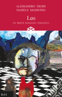 Leo. Un breve romanzo iniziatico libro di Troisi Alessandro; Mansuino Daniele