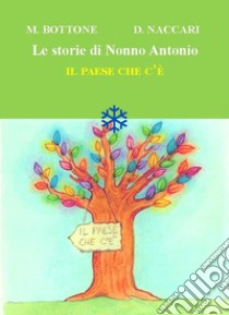 Il paese che c'è. Le storie di nonno Antonio libro di Bottone Matteo