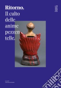 Ritorno. Il culto delle anime pezzentelle libro di Amirante Francesca; van Loyen Ulrich; Vaino Vittoria