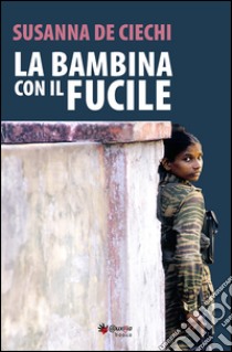 La bambina con il fucile libro di De Ciechi Susanna