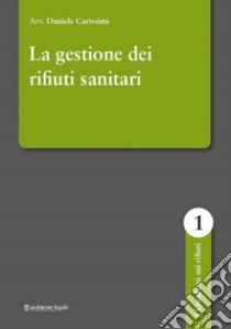 La gestione dei rifiuti sanitari libro di Carissimi Daniele