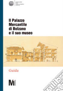 Il Palazzo Mercantile di Bolzano e il suo museo libro di Carnielli E. (cur.); Festi R. (cur.)