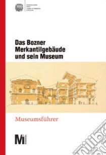 Das Bozner Merkantilgebäude und sein Museum. Museumsführer libro di Carnielli E. (cur.); Festi R. (cur.)