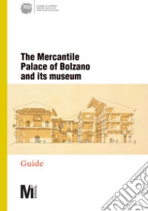 The mercantile Palace of Bolzano and its museum libro di Carnielli E. (cur.); Festi R. (cur.)