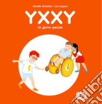 Yxxy. Un giorno speciale. Ediz. alfabetica libro di Michielotto Marinella