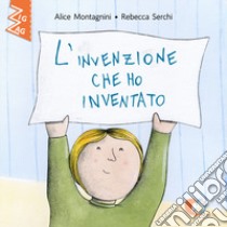 L'invenzione che ho inventato. Ediz. alfabetica libro di Montagnini Alice; Martometti M. (cur.)