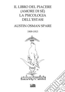 Il libro del piacere (amore di sé). La psicologia dell'estasi libro di Spare Austin Osman