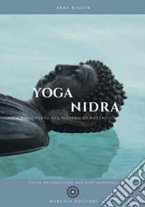 Yoga nidra. Alla riscoperta del nostro Io autentico libro di Biason Anna