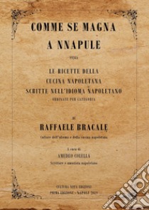 Comme se magna a Nnapule. Le ricette della cucina napoletana scritte nell'idioma napoletano ordinate per categoria libro di Bracale Raffaele; Colella A. (cur.)