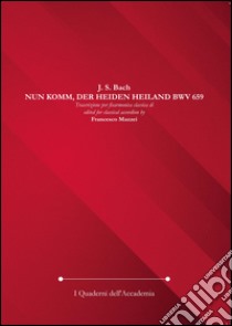 Nun Komm, der Heiden Heiland BWV 659 libro di Bach Johann Sebastian; Mazzei F. (cur.)