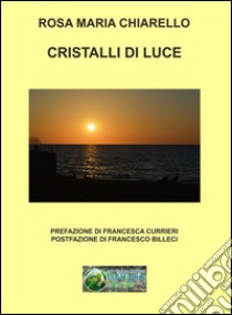 Cristalli di luce libro di Chiarello Rosa Maria; Billeci F. (cur.)